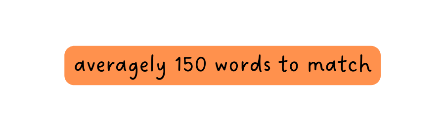averagely 150 words to match