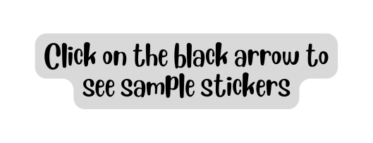 Click on the black arrow to see sample stickers
